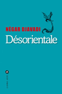 «Désorientale», roman de Negar Djavadi